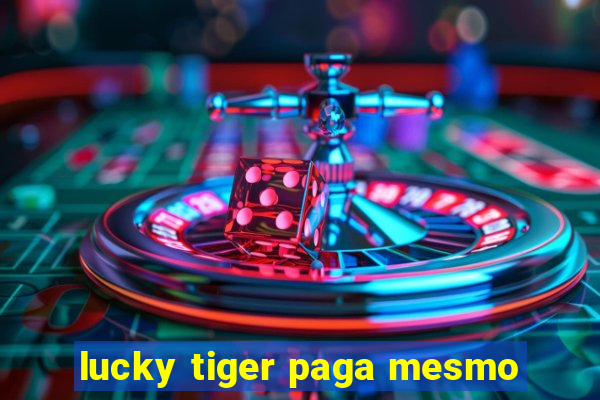 lucky tiger paga mesmo