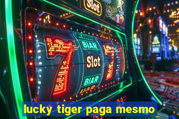 lucky tiger paga mesmo