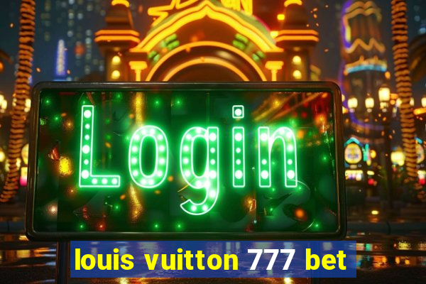 louis vuitton 777 bet