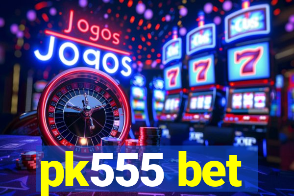 pk555 bet