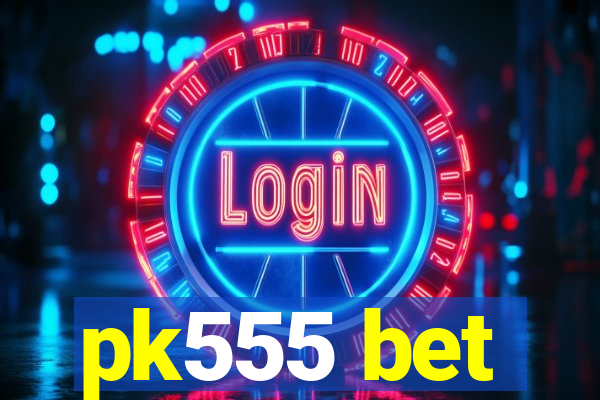 pk555 bet