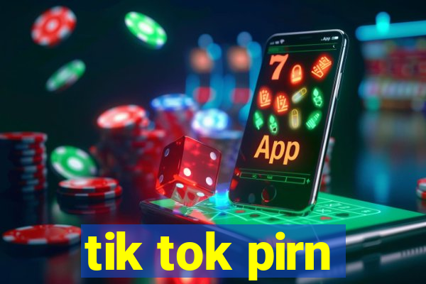 tik tok pirn