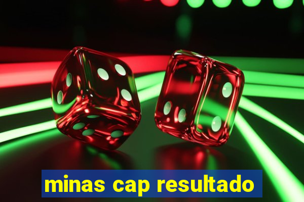 minas cap resultado