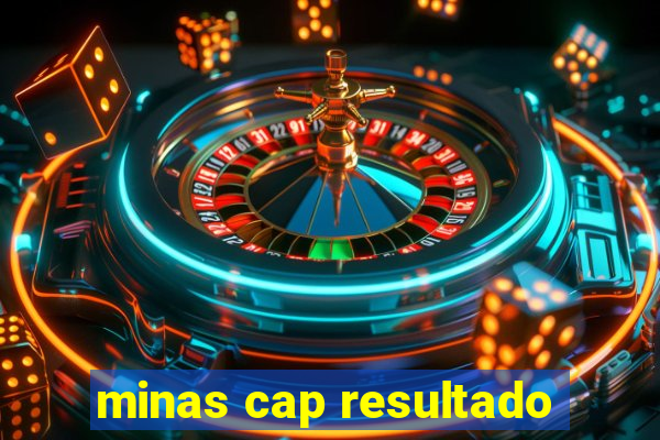 minas cap resultado
