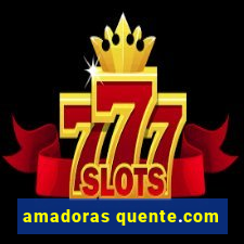 amadoras quente.com