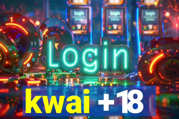 kwai +18