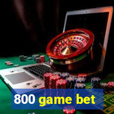 800 game bet