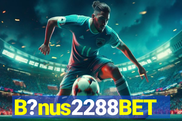 B?nus2288BET