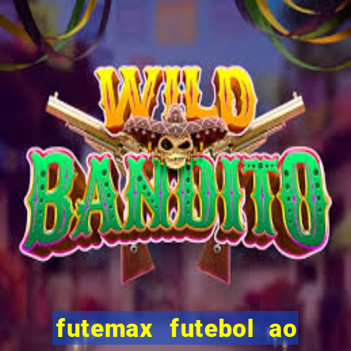futemax futebol ao vivo atualizado