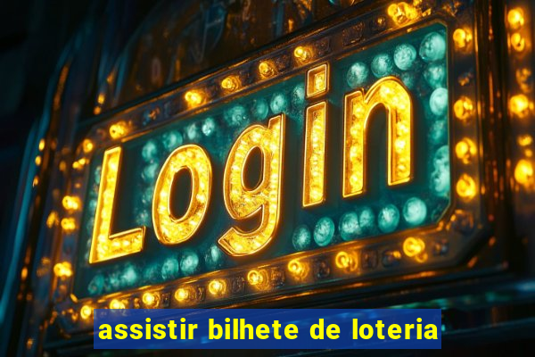 assistir bilhete de loteria
