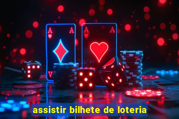 assistir bilhete de loteria