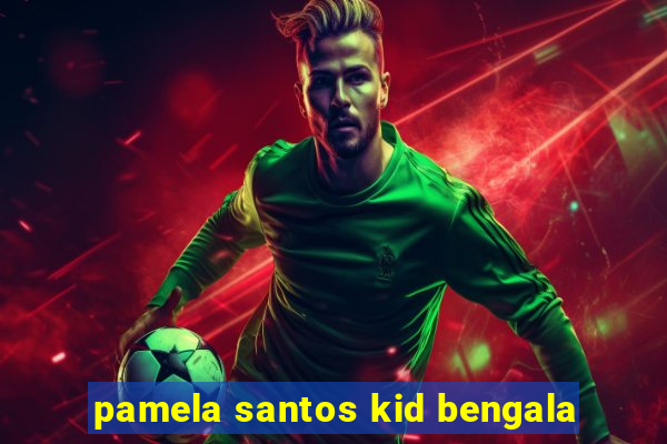 pamela santos kid bengala