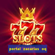 portal zacarias oq q e para falar