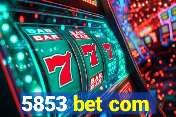5853 bet com