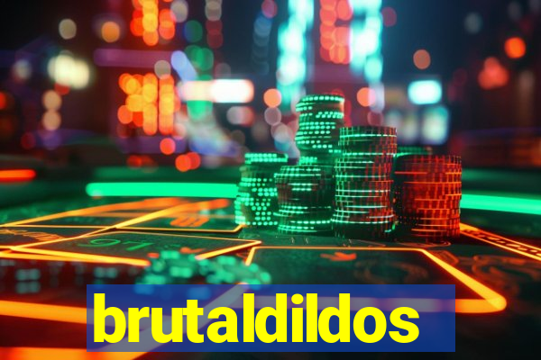 brutaldildos