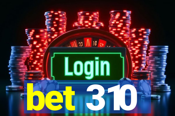 bet 310