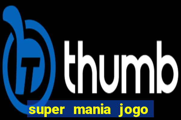 super mania jogo do bicho