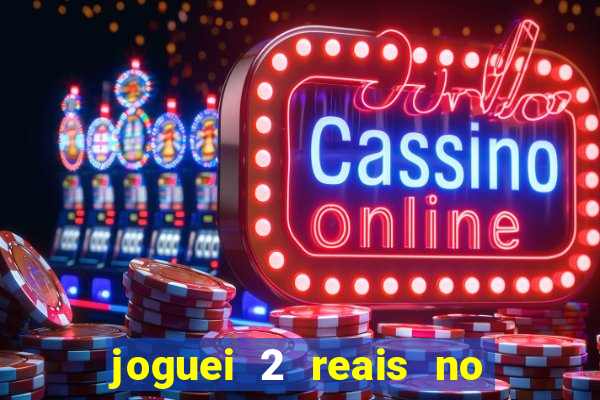 joguei 2 reais no grupo quanto ganho