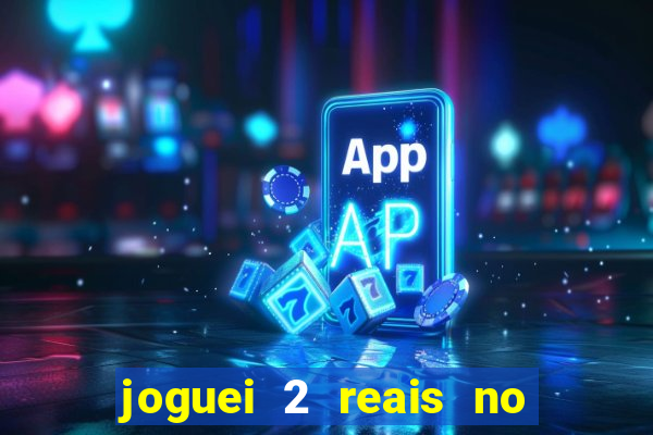 joguei 2 reais no grupo quanto ganho