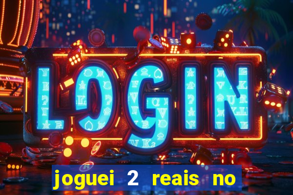 joguei 2 reais no grupo quanto ganho