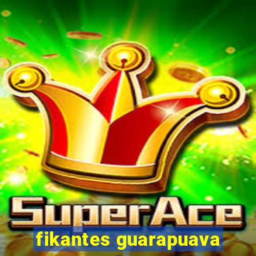 fikantes guarapuava
