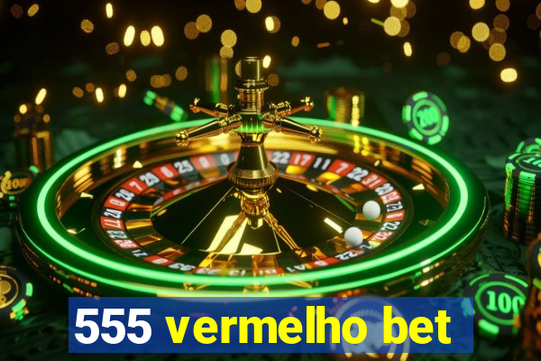 555 vermelho bet
