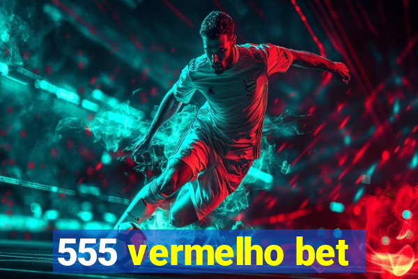 555 vermelho bet