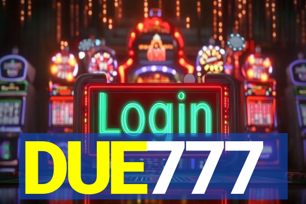 DUE777