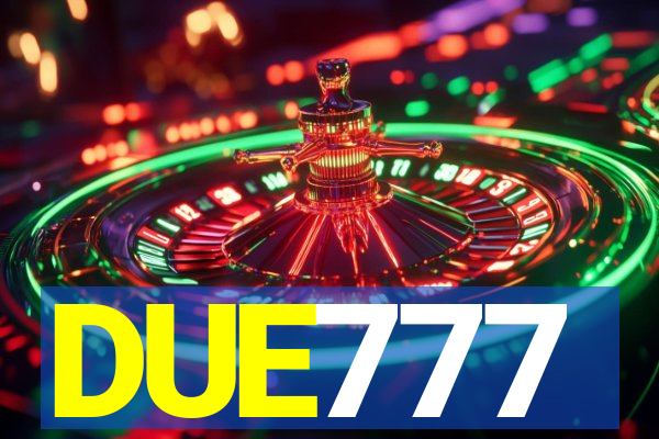 DUE777