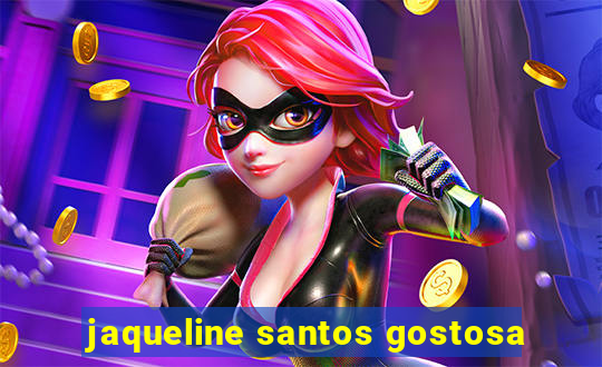 jaqueline santos gostosa