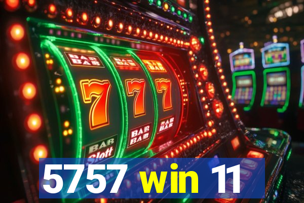 5757 win 11