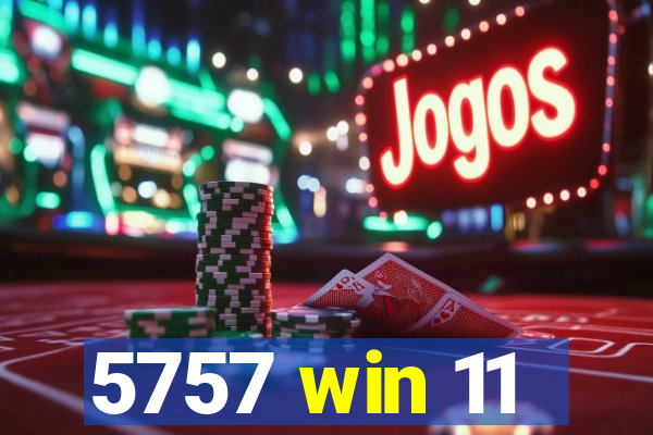 5757 win 11