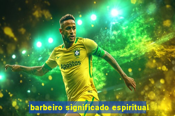 barbeiro significado espiritual