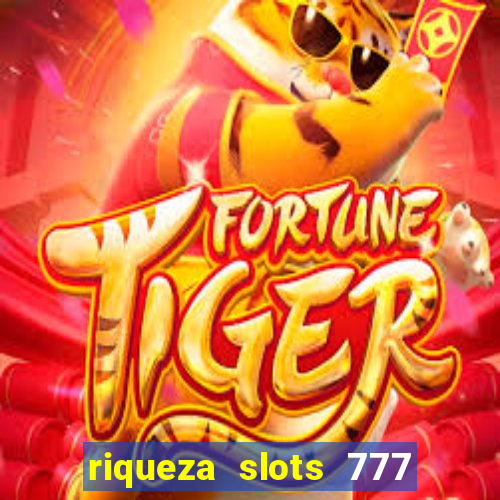 riqueza slots 777 paga mesmo