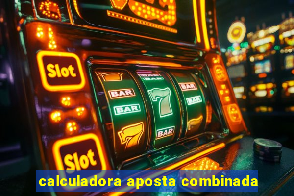 calculadora aposta combinada
