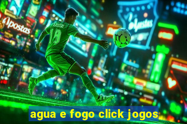 agua e fogo click jogos