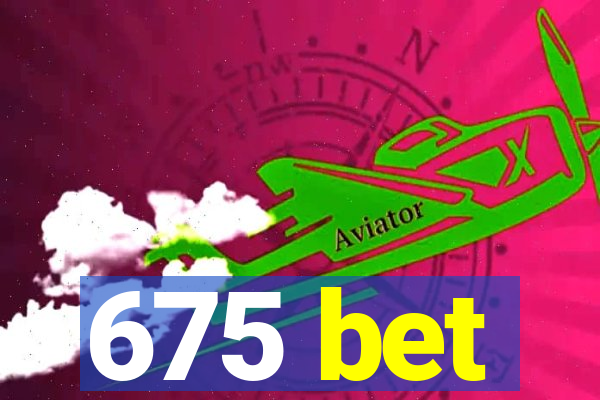 675 bet