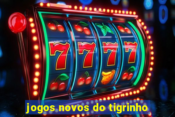 jogos novos do tigrinho