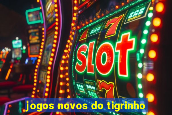jogos novos do tigrinho