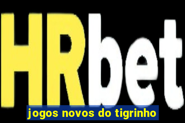 jogos novos do tigrinho