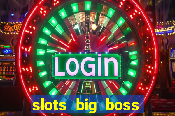 slots big boss paga mesmo