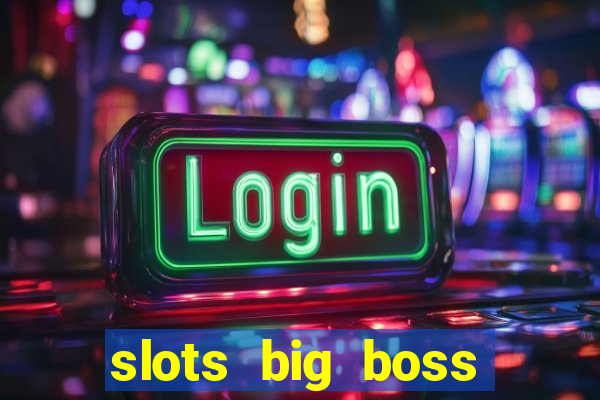 slots big boss paga mesmo