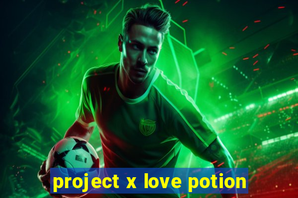 project x love potion
