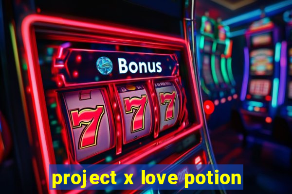 project x love potion