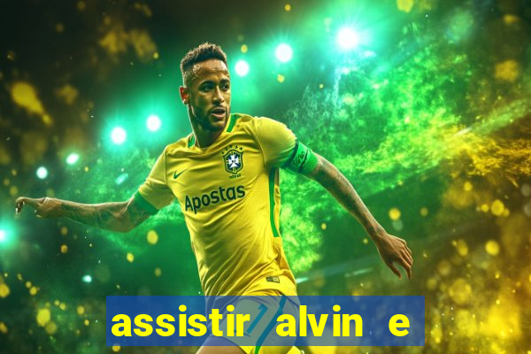 assistir alvin e os esquilos