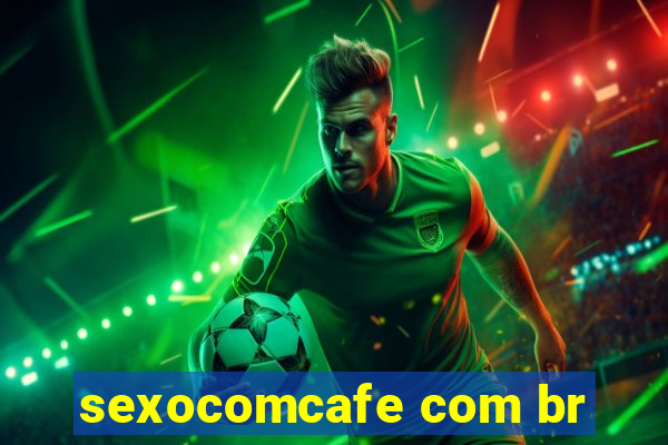 sexocomcafe com br