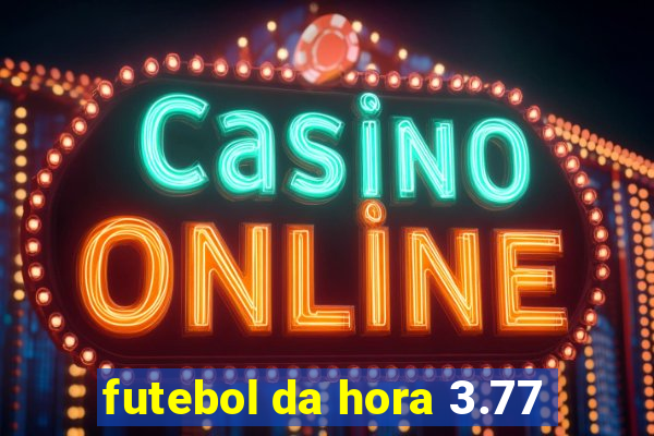 futebol da hora 3.77