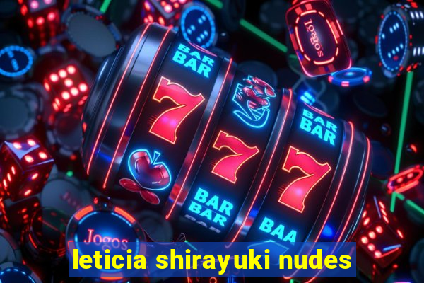 leticia shirayuki nudes