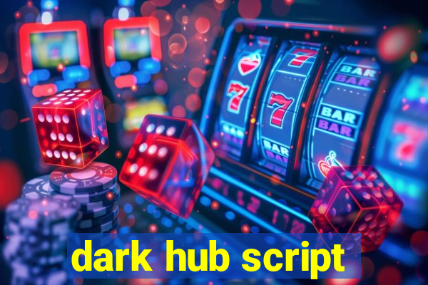 dark hub script