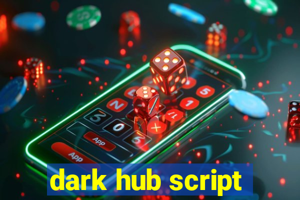 dark hub script